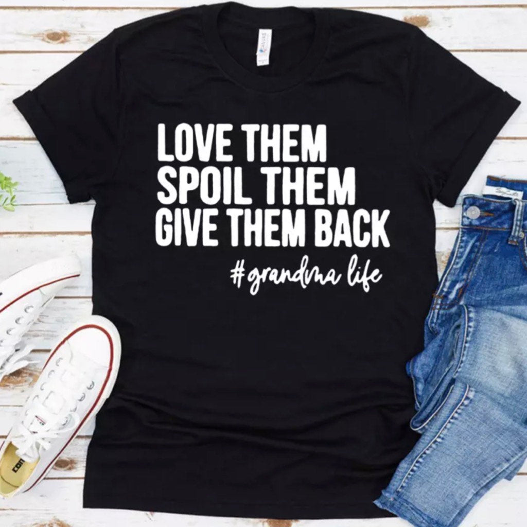 Love Them, Spoil Them, Give Them Back T-shirt